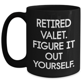 Funny Valet Retirement Gifts from Men to Men - Black Coffee Mug with Quote 'Retired Valet. Figure It Out Yourself.' - Unique Father's Day Unique Gifts - Main